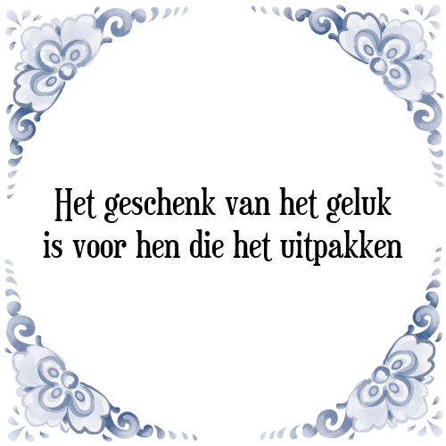 Het geschenk van het geluk is voor hen die het uitpakken - Tegeltje met Spreuk