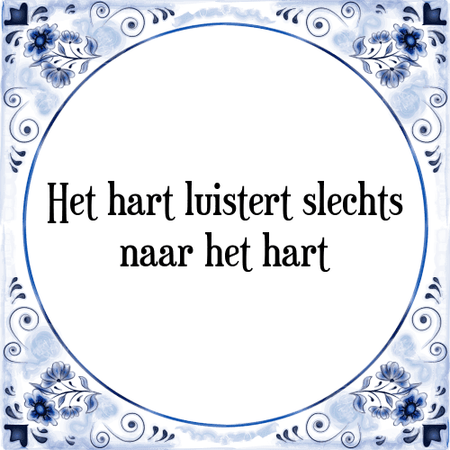 Het hart luistert slechts naar het hart - Tegeltje met Spreuk