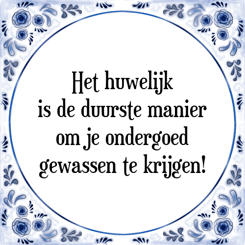 Het huwelijk is de duurste manier om je ondergoed gewassen te krijgen! - Tegeltje met Spreuk