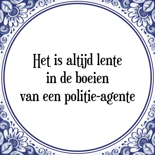 Het is altijd lente in de boeien van een politie-agente - Tegeltje met Spreuk