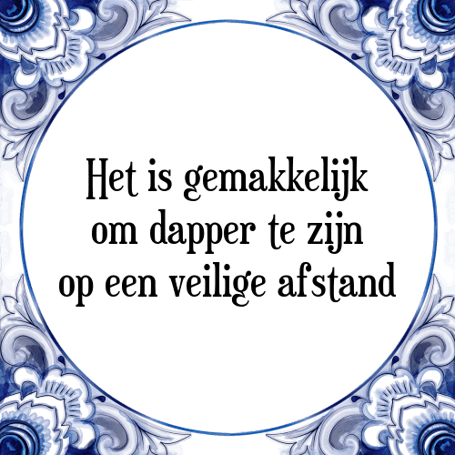 Het is gemakkelijk om dapper te zijn op een veilige afstand - Tegeltje met Spreuk