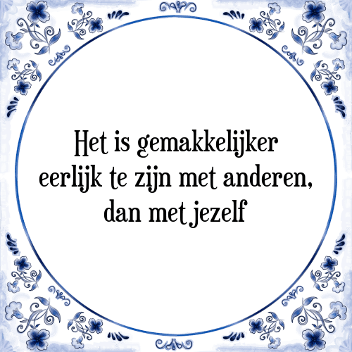 Het is gemakkelijker eerlijk te zijn met anderen, dan met jezelf - Tegeltje met Spreuk