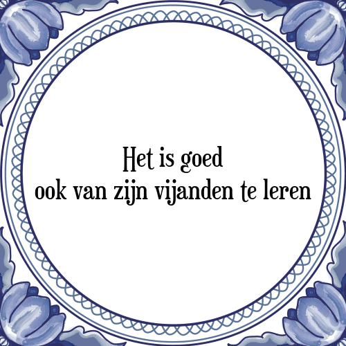 Het is goed ook van zijn vijanden te leren - Tegeltje met Spreuk