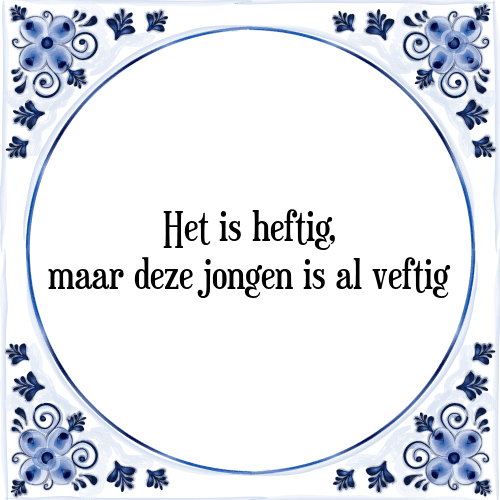 Het is heftig, maar deze jongen is al veftig - Tegeltje met Spreuk