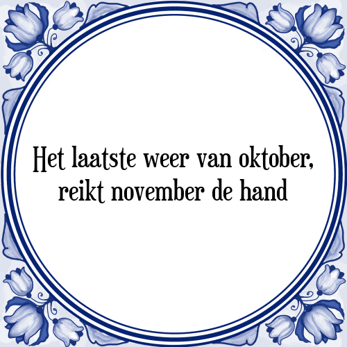 Het laatste weer van oktober, reikt november de hand - Tegeltje met Spreuk