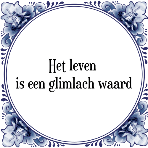 Het leven is een glimlach waard - Tegeltje met Spreuk