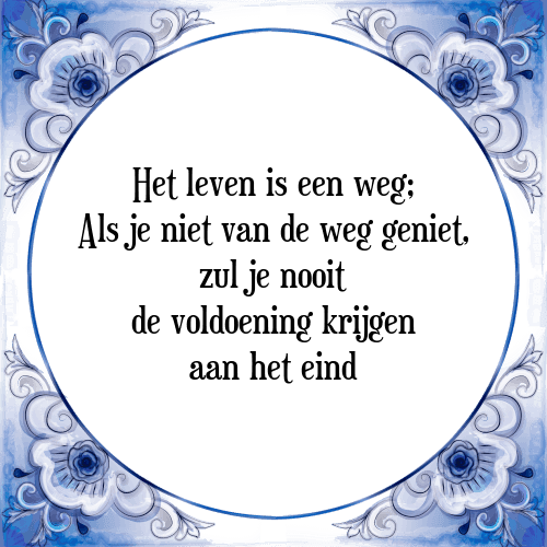 Het leven is een weg; Als je niet van de weg geniet, zul je nooit de voldoening krijgen aan het eind - Tegeltje met Spreuk