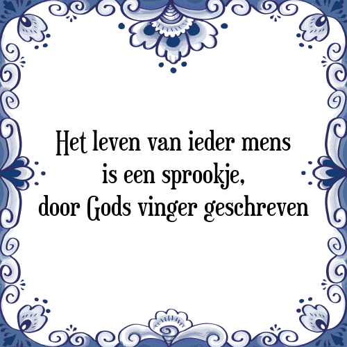 Het leven van ieder mens is een sprookje, door Gods vinger geschreven - Tegeltje met Spreuk