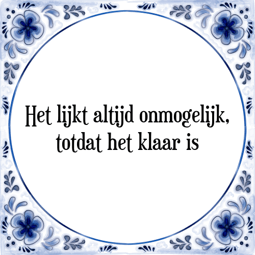 Het lijkt altijd onmogelijk, totdat het klaar is - Tegeltje met Spreuk