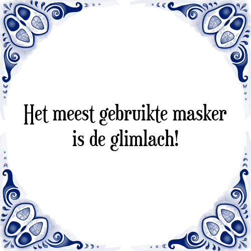 Het meest gebruikte masker is de glimlach! - Tegeltje met Spreuk