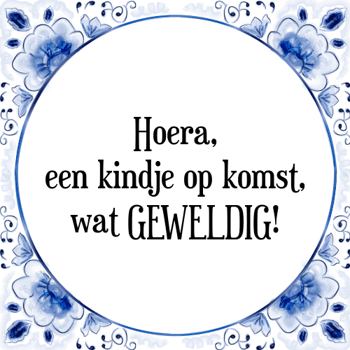 Hoera, een kindje op komst, wat GEWELDIG! - Tegeltje met Spreuk