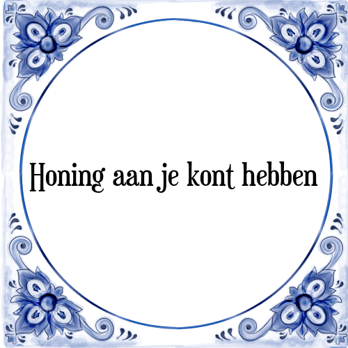 Honing aan je kont hebben - Tegeltje met Spreuk