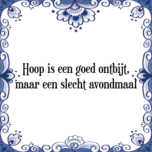 Hoop is een goed ontbijt, maar een slecht avondmaal - Tegeltje met Spreuk