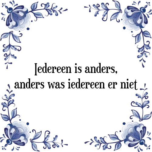 Iedereen is anders, anders was iedereen er niet - Tegeltje met Spreuk