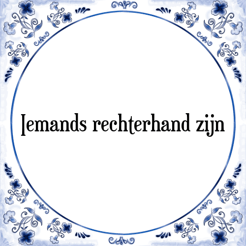 Iemands rechterhand zijn - Tegeltje met Spreuk