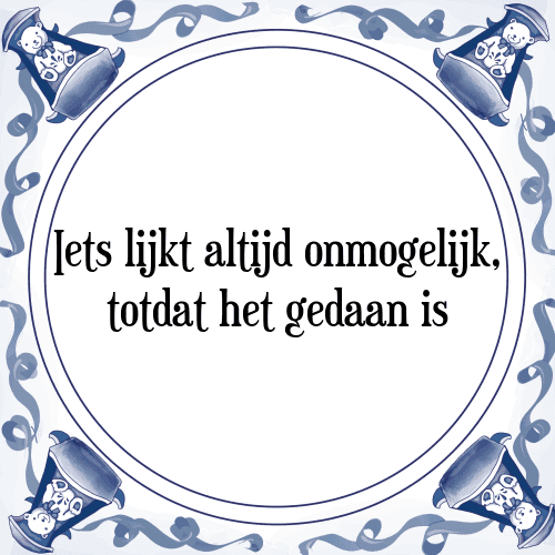 Iets lijkt altijd onmogelijk, totdat het gedaan is - Tegeltje met Spreuk