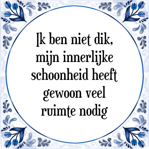 Ik ben niet dik, mijn innerlijke schoonheid heeft gewoon veel ruimte nodig - Tegeltje met Spreuk