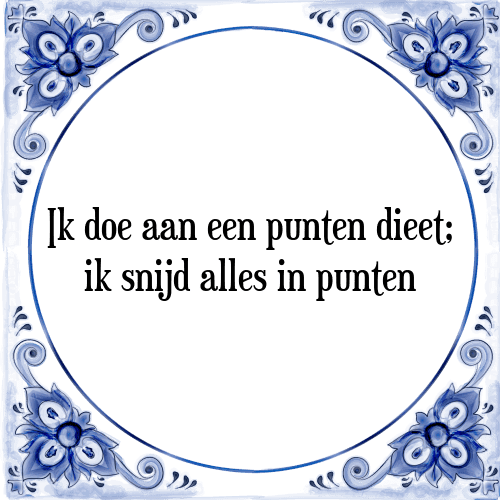 Ik doe aan een punten dieet; ik snijd alles in punten - Tegeltje met Spreuk