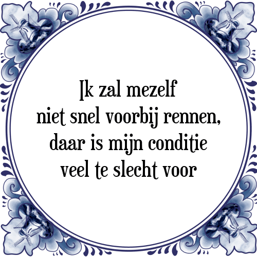 Ik zal mezelf niet snel voorbij rennen, daar is mijn conditie veel te slecht voor - Tegeltje met Spreuk