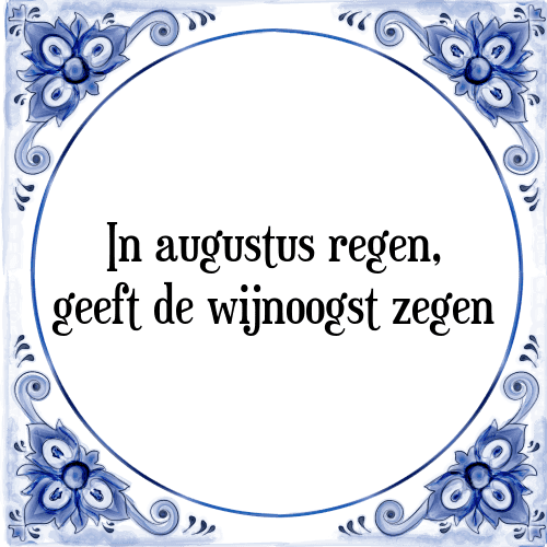 In augustus regen, geeft de wijnoogst zegen - Tegeltje met Spreuk