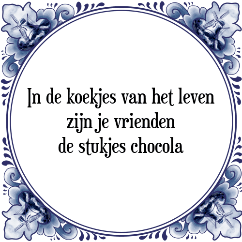 In de koekjes van het leven zijn je vrienden de stukjes chocola - Tegeltje met Spreuk