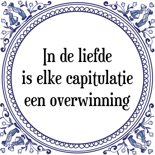 In de liefde is elke capitulatie een overwinning - Tegeltje met Spreuk