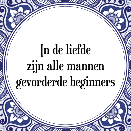 In de liefde zijn alle mannen gevorderde beginners - Tegeltje met Spreuk