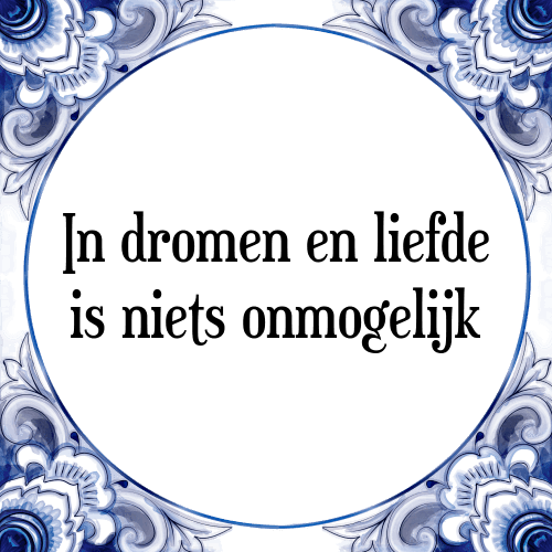 In dromen en liefde is niets onmogelijk - Tegeltje met Spreuk