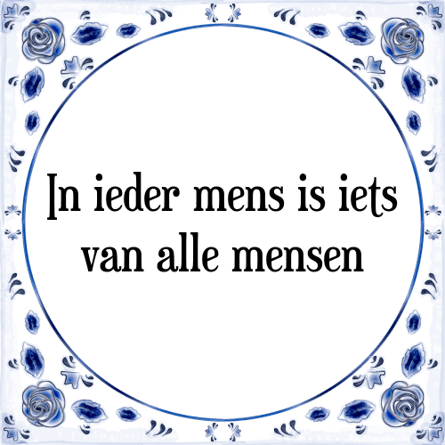 In ieder mens is iets van alle mensen - Tegeltje met Spreuk