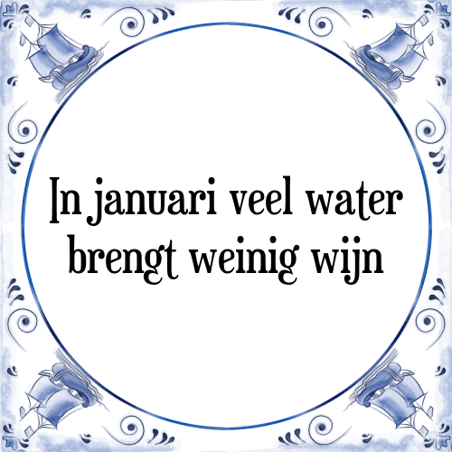 In januari veel water brengt weinig wijn - Tegeltje met Spreuk