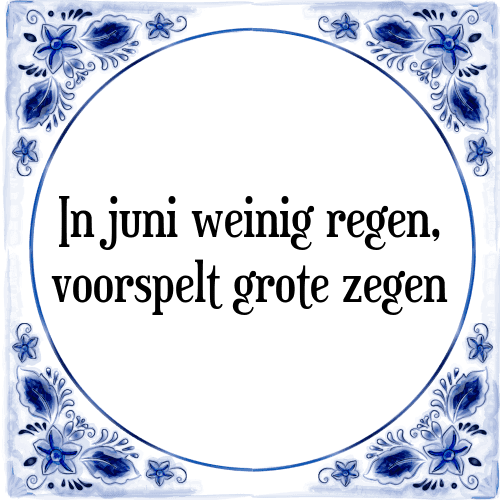 In juni weinig regen, voorspelt grote zegen - Tegeltje met Spreuk