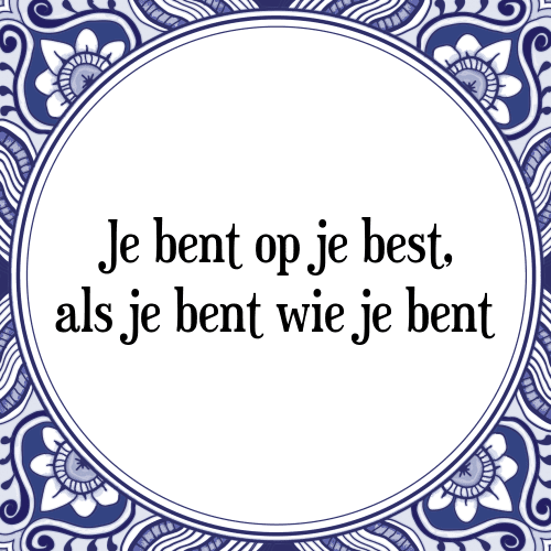 Je bent op je best, als je bent wie je bent - Tegeltje met Spreuk