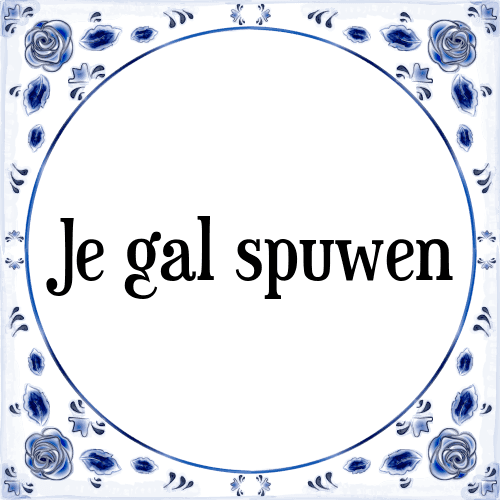 Je gal spuwen - Tegeltje met Spreuk