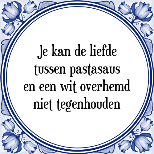 Je kan de liefde tussen pastasaus en een wit overhemd niet tegenhouden - Tegeltje met Spreuk