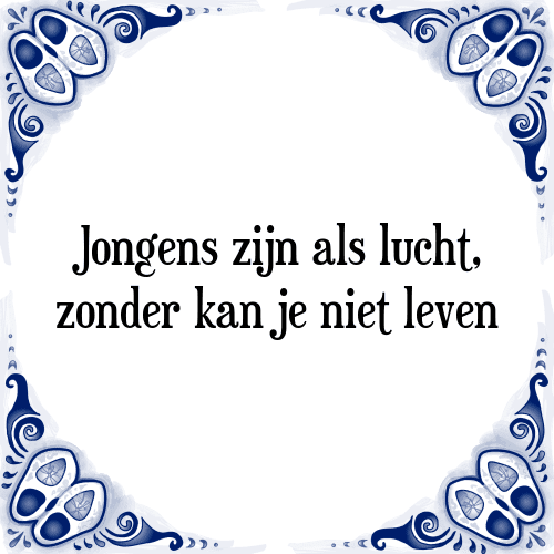 Jongens zijn als lucht, zonder kan je niet leven - Tegeltje met Spreuk