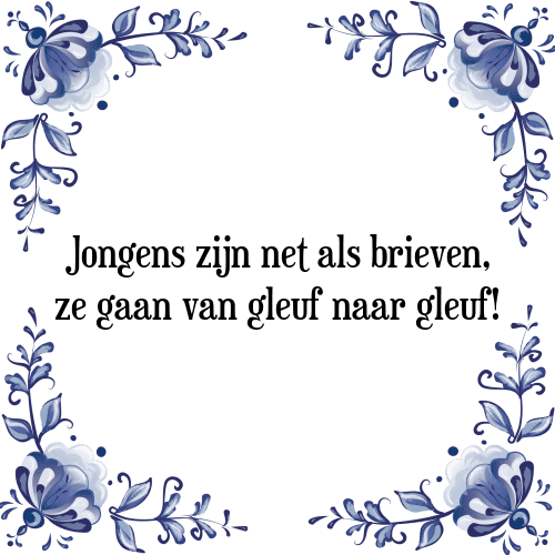 Jongens zijn net als brieven, ze gaan van gleuf naar gleuf! - Tegeltje met Spreuk