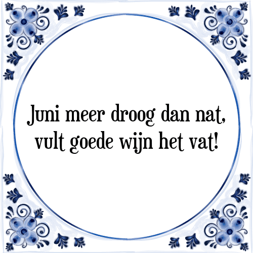 Juni meer droog dan nat, vult goede wijn het vat! - Tegeltje met Spreuk