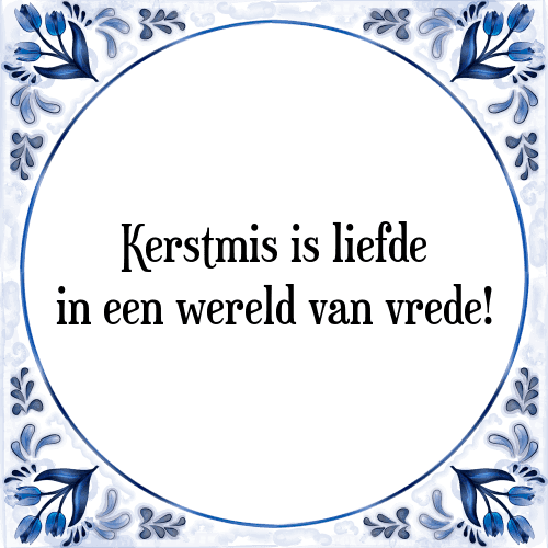 Kerstmis is liefde in een wereld van vrede! - Tegeltje met Spreuk