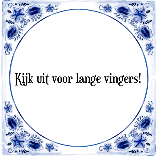 Kijk uit voor lange vingers! - Tegeltje met Spreuk