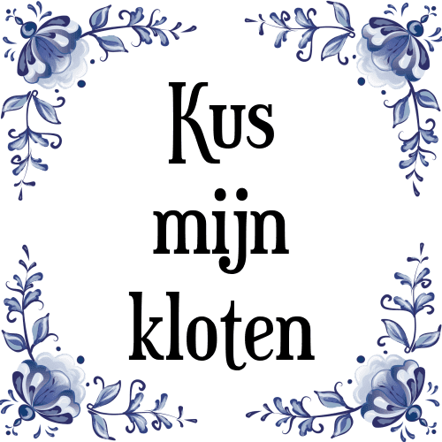 Kus mijn kloten - Tegeltje met Spreuk