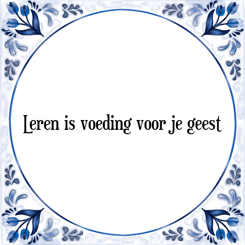 Leren is voeding voor je geest - Tegeltje met Spreuk