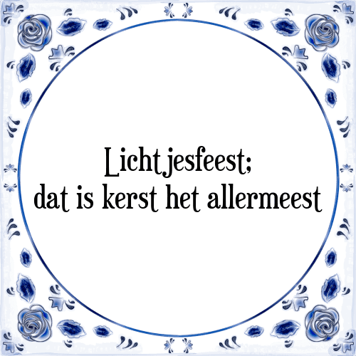 Lichtjesfeest; dat is kerst het allermeest - Tegeltje met Spreuk