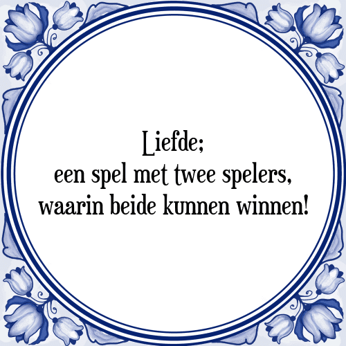 Liefde; een spel met twee spelers, waarin beide kunnen winnen! - Tegeltje met Spreuk