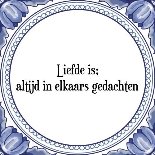 Liefde is; altijd in elkaars gedachten - Tegeltje met Spreuk