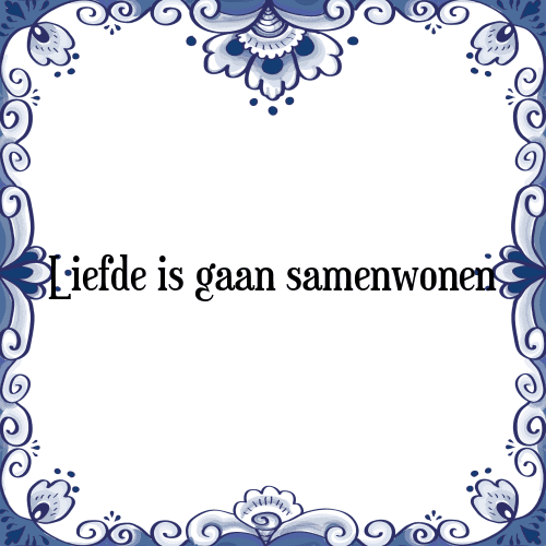 Liefde is gaan samenwonen - Tegeltje met Spreuk