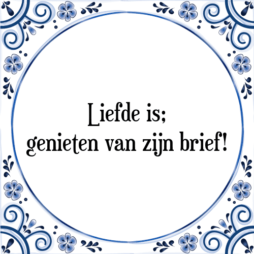 Liefde is; genieten van zijn brief! - Tegeltje met Spreuk