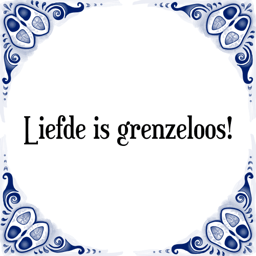 Liefde is grenzeloos! - Tegeltje met Spreuk