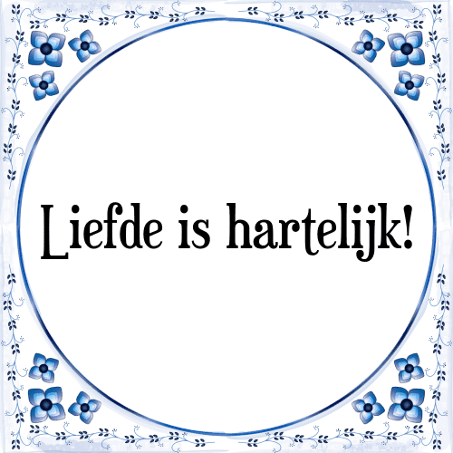 Liefde is hartelijk! - Tegeltje met Spreuk