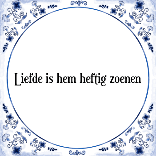 Liefde is hem heftig zoenen - Tegeltje met Spreuk