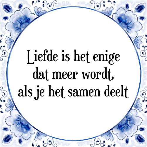 Liefde is het enige dat meer wordt, als je het samen deelt - Tegeltje met Spreuk